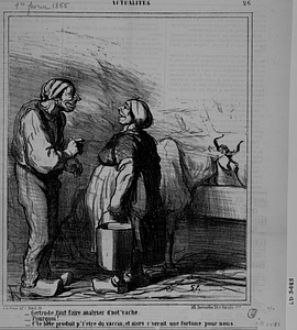 - Gertrude, faut faire analyser d'not'vache. - Pourquoi? - C'te bête produit p' t' etre du vaccin, et alors c'serait une fortune pour nous.