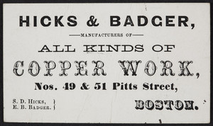 Trade card for Hicks & Badger, manufacturers of all kinds of copper work, Nos. 49 & 51 Pitts Street, Boston, Mass., undated