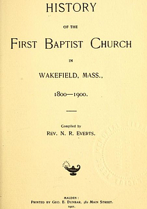 History of the First Baptist Church in Wakefield, Mass., 1800-1900