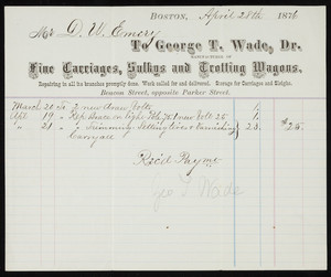 Billhead for George T. Wade, Dr., manufacturer of fine carriages, sulkys and trotting wagons, Beacon Street, opposite Parker Street, Boston, Mass., dated April 28, 1876