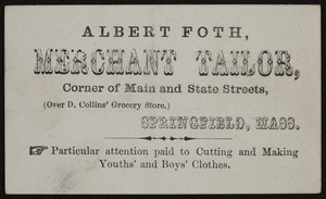Trade card for Albert Foth, merchant tailor, corner of Main and State Streets, Springfield, Mass., undated