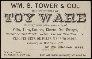Trade card for Wm. S. Tower & Co., manufacturers of toy ware, South Hingham, Mass., undated