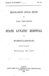 Twenty-second Annual Report of the Trustees of the State Lunatic Hospital at Northampton, for the year ending September 30, 1877. Public Document no. 21