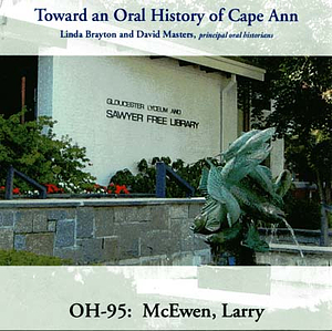 Toward an oral history of Cape Ann : McEwan, Larry