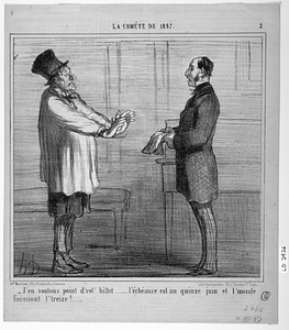 - J'en voulons point d'vot' billet....... l'échéance est au quinze juin et l'monde finissiont l'treize!......