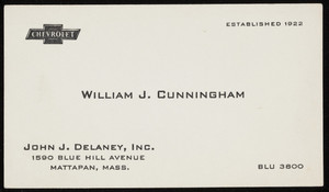 Business card for William J. Cunningham, John J. Delaney, Inc., Chevrolet, 1590 Blue Hill Avenue, Mattapan, Mass., undated