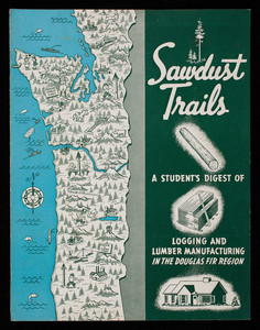 Sawdust trails, a student's digest of logging and lumber manufacturing in the Douglas fir region, published by West Coast Lumbermen's Association, 364 Stuart Building, Seattle, Washington