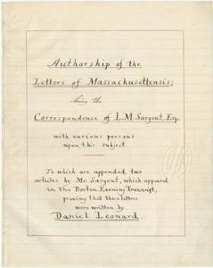 Authorship of the letters of Massachusettensis : being the correspondence of L. M. Sargent, Esq., with various persons upon this subject. To which are appended two articles by Mr. Sargent, which appeared in the Boston Evening Transcript, proving that these letters were written by Daniel Leonard.