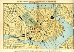New Map of the Business Portion of Boston Kindly Loaned by Tilly Haynes, Proprietor of the United States Hotel, Boston, and the Broadway Central Hotel, New York.