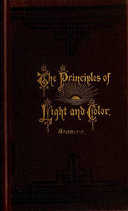 Principles of light and color : including among other things the harmonic laws of the universe, the etherio-atomic philosophy of force, chromo chemistry, chromo therapeutics, and the general philosophy of the fine forces, together with numerous discoveries and practical applications. Illustrated by more than two hundred engravings and four colored plates.
