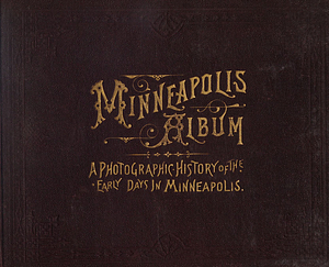Photographic history of the early days in Minneapolis