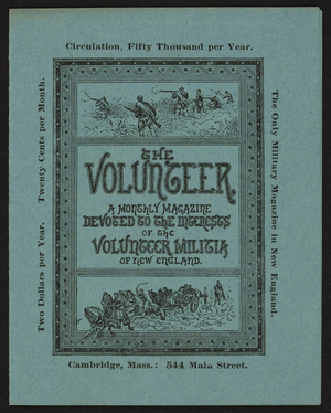 Volunteer, a monthly magazine devoted to the interests of the volunteer militia of New England, The Volunteer Publishing Co., 544 Main Street, Cambridge, Mass., undated