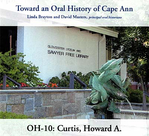 Toward an oral history of Cape Ann : Curtis, Howard A.