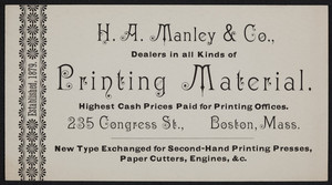 Trade card for H.A. Manley & Co., dealers in all kinds of printing materials, 235 Congress Street, Boston, Mass., undated