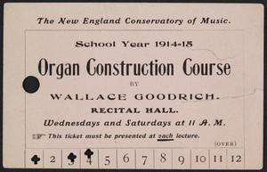 Ticket for organ construction course, Wallace Goodrich, Recital Hall, The New England Conservatory of Music, Huntington Avenue, Boston, Mass., 1914-1915