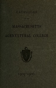 Catalogue of the Massachusetts Agricultural College, 1905-1906