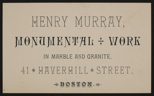 Trade card for Henry Murray, monumental work in marble and granite, 41 Haverhill Street, Boston, Mass., undated