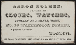 Trade card for Aaron Holmes, clocks, watches, jewelry and silver ware, 16 Washington Street, Boston, Mass., undated