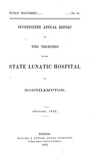 Seventeenth Annual Report of the Trustees of the State Lunatic Hospital at Northampton, October, 1872. Public Document no. 21