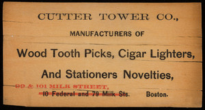 Trade card for the Cutter Tower Co., manufacturers of wood tooth picks, cigar lighters and stationers novelties, 99 & 101 Milk Street, Boston, Mass., undated