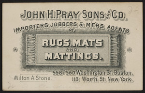 Business card for Milton A. Stone, agent, John H. Pray Sons and Co., rugs, mats, and mattings, 558 and 560 Washington Street, Boston, Mass. and 113 Worth Street, New York, New York, undated