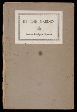 In the garden, by Frances Hodsgon Burnett, illustrated, Boston and New York, The Medici Society of America, publishers