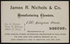 Trade card for James R. Nichols & Co., manufacturing chemists, 150 Congress Street, Boston, Mass., undated