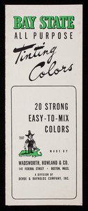 Bay State All Purpose Tinting Color, 20 strong easy-to-mix colors, made by Wadsworth, Howalnd & Co., 141 Federal Street, Boston, Mass.