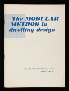 Modular method in dwelling design, an explanation of the application of modular coordination in drafting practice based upon principles developed by American Standards Association Project A 62, Housing and Home Finance Agency, Office of the Administrator, Division of Housing Research, Washington, D.C.