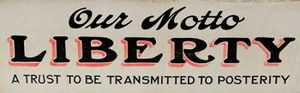 Our Motto Liberty a trust to be transmitted..., antislavery banner