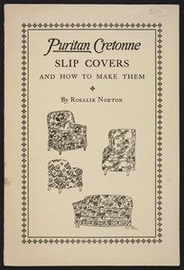 Puritan Cretonne slip covers and how to make them, by Rosalie Norton, F.A. Foster & Co., Inc., 330 Summer Street, Boston, Mass., undated
