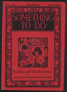 Something to do, vol. 1, no. 1, School Arts Publishing Company, 120 Boylston Street, Boston, Mass., September 1914