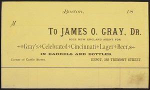 Billhead for Gray's Celebrated Cincinnati Lager Beer, James O. Gray, Dr., depot, 388 Tremont Street, corner of Castle Street, Boston, Mass., ca. 1800