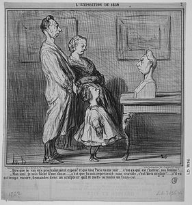 - Dire que je vais être prochainement exposé et que tout Paris va me voir..... c'est ça qui est flatteur, ma femme!..... - Mon ami, je suis fâché d'une chose...., c'est que tu sois représenté sans cravate, c'est bien négligé!....... s'il en est temps encore, demandes donc au sculpteur qu'il te mette au moins un faux-col.....