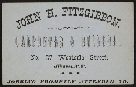 Trade card for John H. Fitzgibbon, carpenter & builder, No. 27 Westerlo Street, Albany, New York, undated
