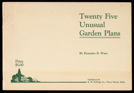 Twenty five unusual garden plans, by Romaine B. Ware, published by R.M. Kellogg Co., Three Rivers, Michigan