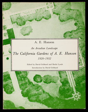 Arcadian landscape, the California gardens of A.E. Hanson, 1920-1932, A.E. Hanson, edited by David Gebhard and Sheila Lynds, introduction by David Gebhard, Hennessey & Ingalls, Inc., Los Angeles, California