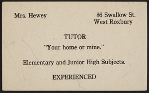 Trade cards for Mrs. Hewey, tutor, 86 Swallow Street, West Roxbury, Mass., undated