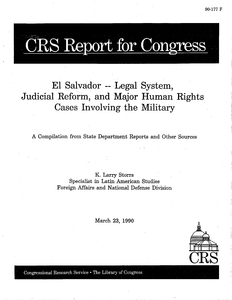 Congressional Research Service Report for Congress, "El Salvador - Legal System, Judicial Reform, and Major Human Rights Cases Involving the Military," by K. Larry Storrs, 23 March 1990