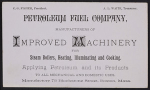 Trade cards for the Petroleum Fuel Company, manufacturers of improved machinery for steam boilers, heating, illuminating and cooking, 73 Blackstone Street, Boston, Mass., undated