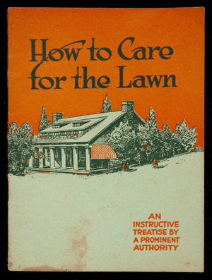 How to care for the lawn, an instructive treatise by a prominent authority, Pennsylvania Lawn Mower Company, Philadelphia, Pennsylvania