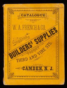 Catalogue 1881, W.A. French & Co., manufacturers, importers and wholesale dealers in builders' supplies, Third and Vine Streets., Camden, New Jersey