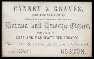 Trade card for Canney & Graves, importers and manufacturers of Havana and Principe Cigars and dealers in leaf and manufactured tobacco, No. 50 North Market Street, Boston, Mass., undated
