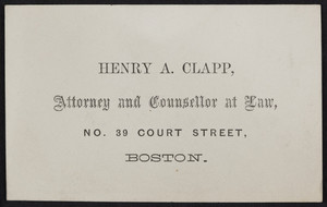 Business card for Henry A. Clapp, attorney and counsellor at law, No. 39 Court Street, Boston, Mass., undated