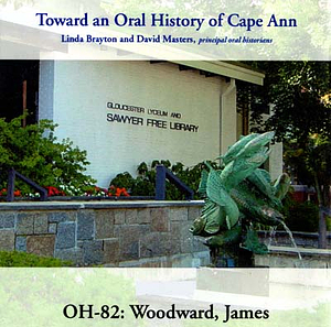 Toward an oral history of Cape Ann : Woodward, James