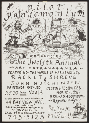 Pilot pandemonium announcing the twelfth annual art extravanganza featuring the works of marine artists Racket Shreve & John Hutchinson, 44 Bay View Ave., Salem, Mass., October 30-November 18, 1988