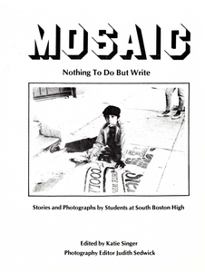 Mosaic: Nothing To Do But Write: Stories and Photographs by Students at South Boston High, 1986