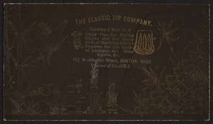 Trade card for The Elastic Tip Company, patentees and manufacturers of chair tips for dining chairs and the sharp ends of rocking chairs, fenders for the backs of lounges, base knobs, 157 Washington Street, corner of Cornhill, Boston, Mass., undated