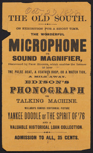 Handbill for the wonderful microphone or sound magnifier, Edison's phonograph or talking machine, Willard's Yankee Doodle or The Spirit of '76, The Old South, Boston, Mass., dated October 27, 1878