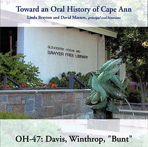 Toward an oral history of Cape Ann : Davis, Winthrop "Bunt"